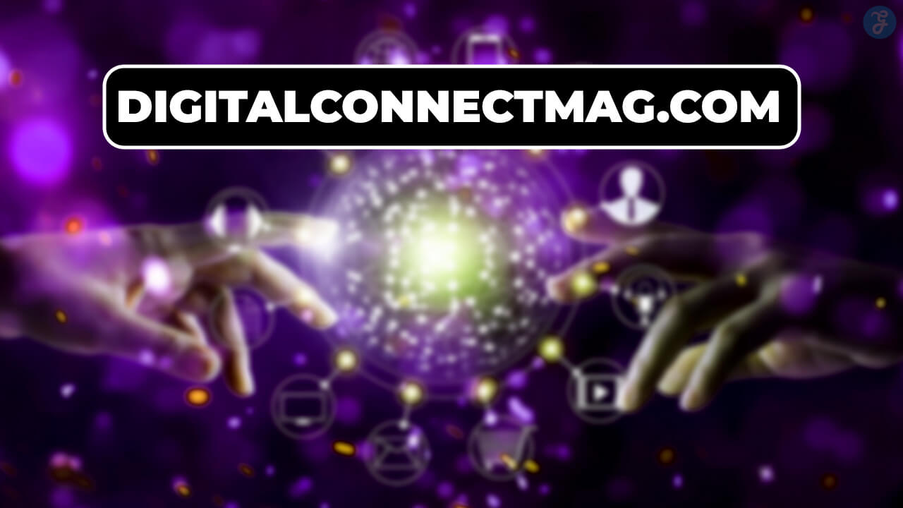 DigitalConnectMag.com: Your Ultimate Guide to the Digital World